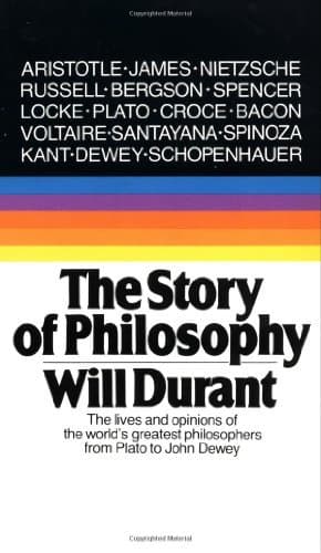 The Story of Philosophy: The Lives and Opinions of the World’s Greatest Philosophers