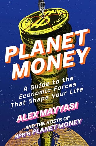 Planet Money: A Guide to the Economic Forces That Shape Your Life