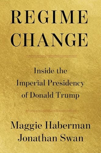 Regime Change: Inside the Imperial Presidency of Donald Trump